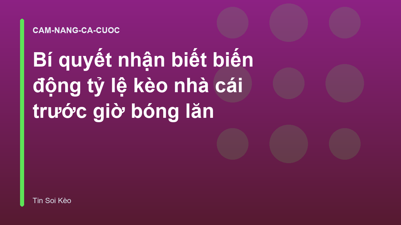 Bí quyết nhận biết biến động tỷ lệ kèo nhà cái trước giờ bóng lăn
