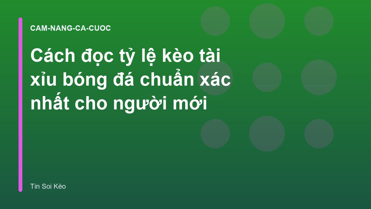 Cách đọc tỷ lệ kèo tài xỉu bóng đá chuẩn xác nhất cho người mới