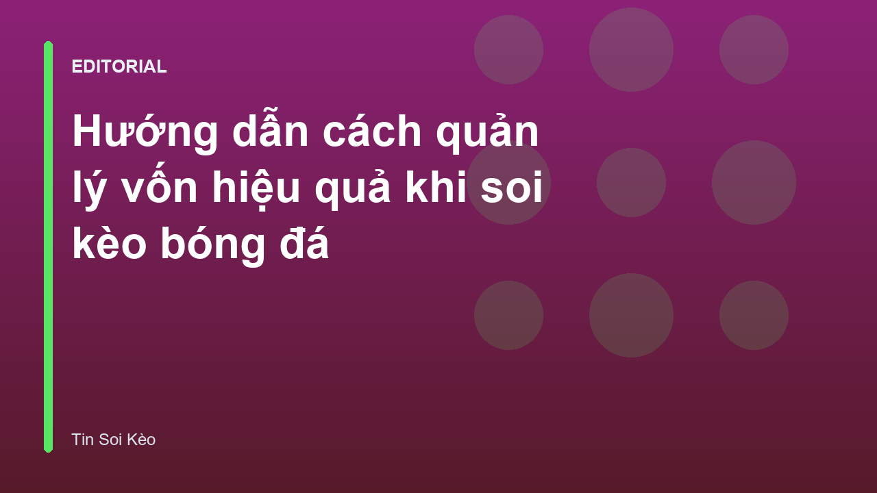 Phương pháp quản lý vốn trong soi kèo bóng đá