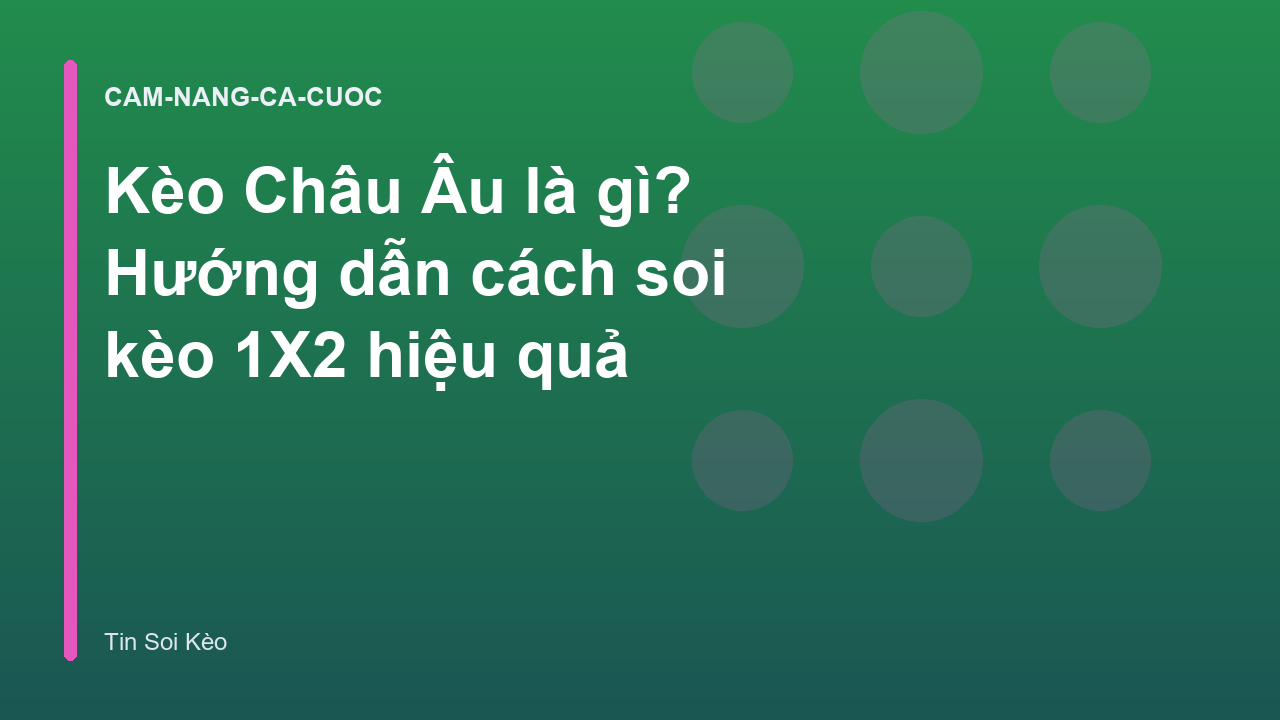 Kèo Châu Âu là gì? Hướng dẫn cách soi kèo 1X2 hiệu quả