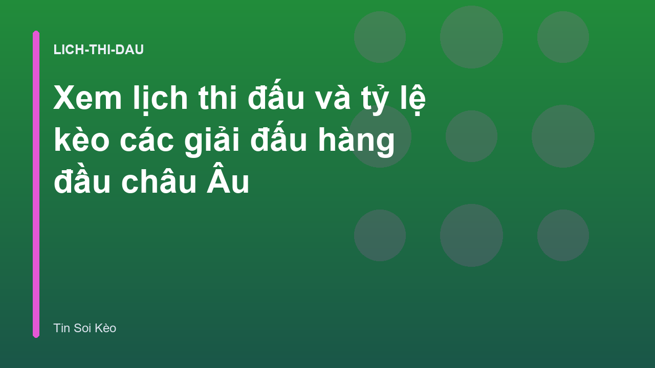 Xem lịch thi đấu và tỷ lệ kèo các giải đấu hàng đầu châu Âu