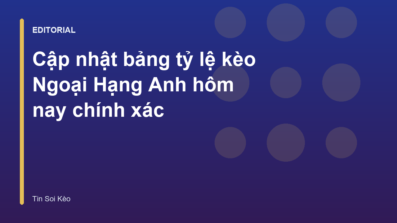 Bảng tỷ lệ kèo Ngoại Hạng Anh trực tuyến